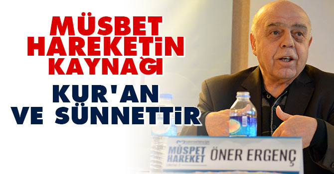 Müsbet hareketin kaynağı Kur'an ve Sünnettir