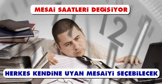 Herkes kendine uyan mesaiyi seçebilecek