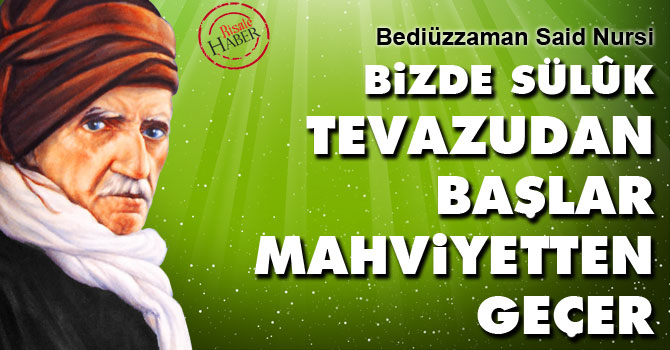 Bediüzzaman: Bizde sülûk tevazudan başlar, mahviyetten geçer