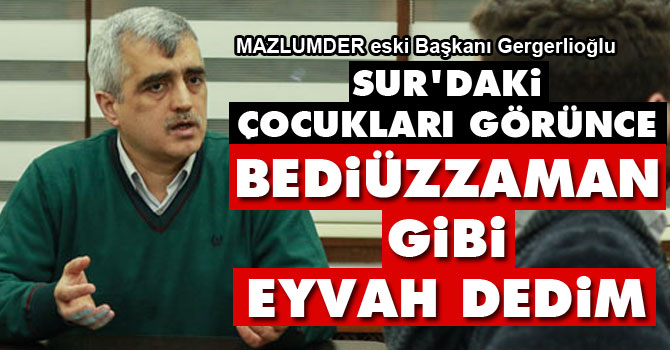Sur'daki çocukları görünce Bediüzzaman gibi 'eyvah' dedim