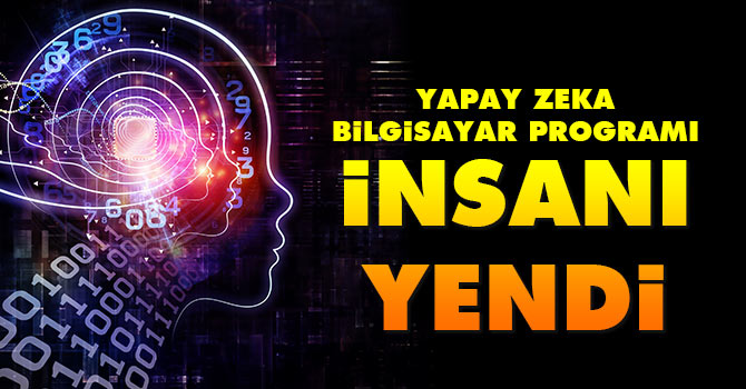 Yapay zeka bilgisayar programı insanı yendi