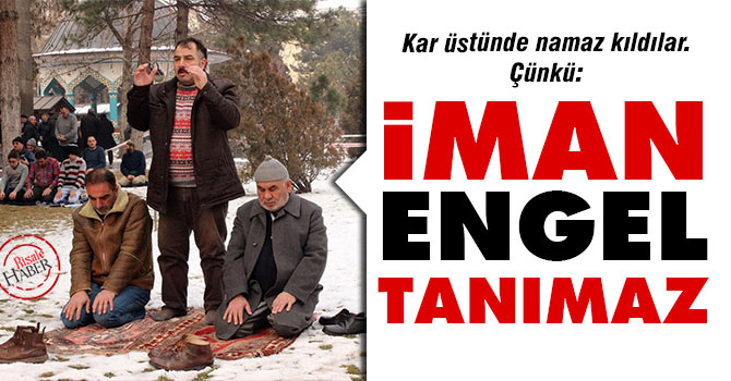 Kar üstünde namaz kıldılar