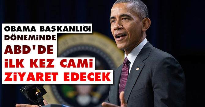 Obama başkanlığı döneminde ABD'de ilk kez cami ziyaret edecek