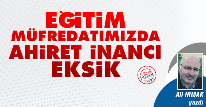 Eğitim müfredatımızda Ahiret inancı eksik