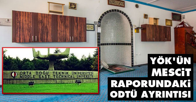 YÖK'ün mescit raporundaki ODTÜ ayrıntısı