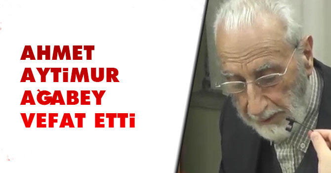 Ahmet Aytimur ağabey vefat etti