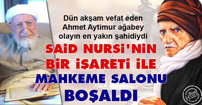 Said Nursi'nin bir işareti ile mahkeme salonu boşaldı