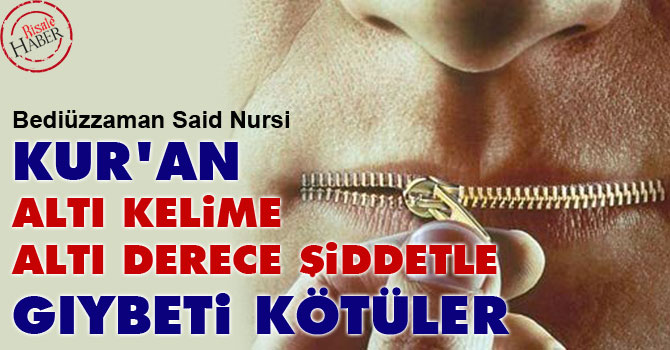 Bediüzzaman: Kur'an altı kelime, altı derece şiddetle gıybeti kötüler