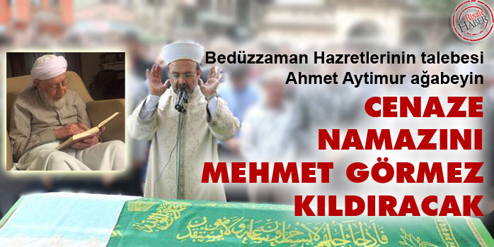 Ahmet Aytimur ağabeyin cenaze namazını Görmez kıldıracak