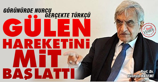 Görünürde Nurcu, gerçekte Türkçü Gülen hareketini MİT başlattı