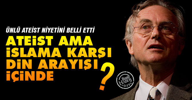 Ünlü Ateist Dawkins, İslam'a karşı din arayışı içinde
