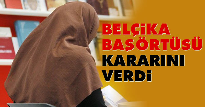Belçika başörtüsü kararını verdi