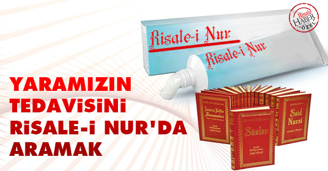 Yaramızın tedavisini Risale-i Nur'da aramak