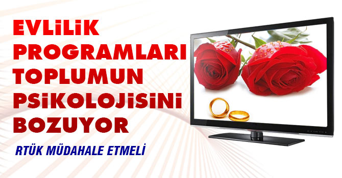 Evlilik programları toplumun psikolojisini bozuyor