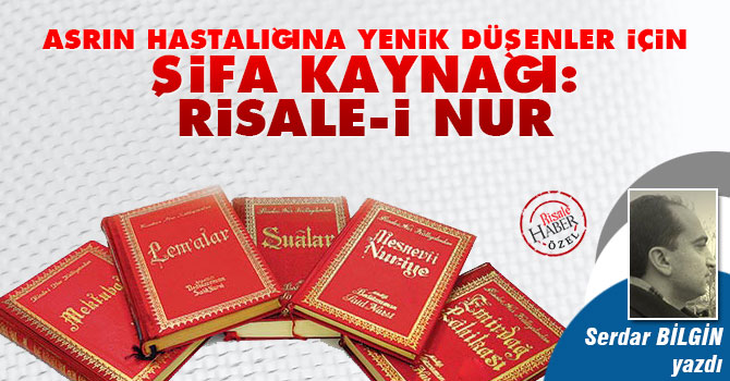 Asrın hastalığına yenik düşenler için şifa: Risale-i Nur