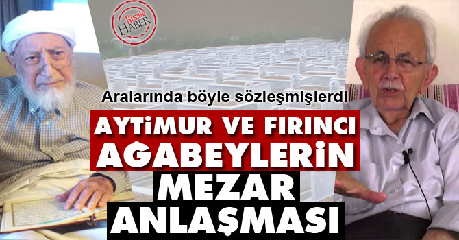 Aytimur ve Fırıncı ağabeylerin mezar anlaşması