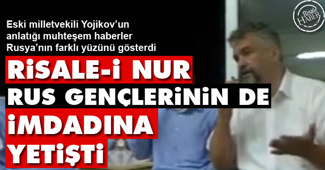 Risale-i Nur Rus gençlerinin de imdadına yetişti