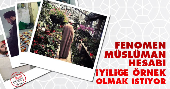 Fenomen Müslüman hesabı iyiliğe örnek olmak istiyor