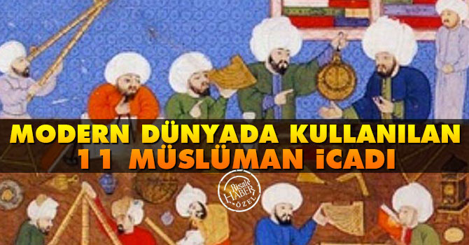 Modern dünyada sıkça kullandığımız 11 Müslüman icadı