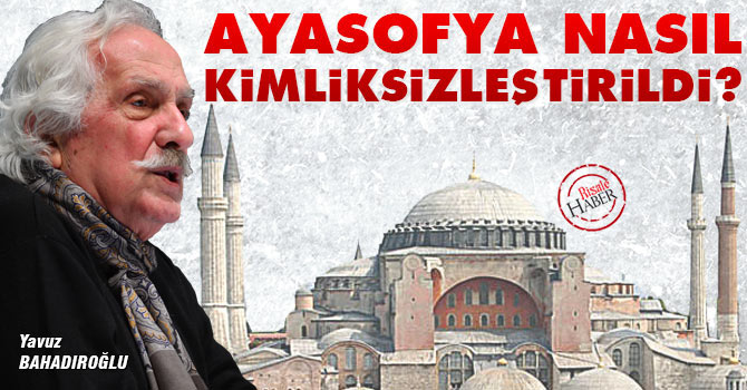 Ayasofya nasıl kimliksizleştirildi?