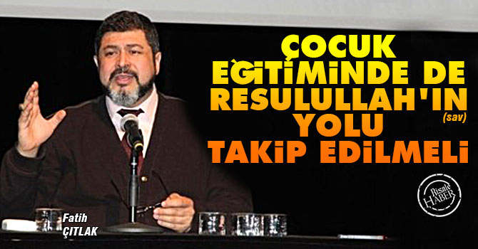 Çocuk Eğitiminde de Resullah'ın yolu takip edilmeli