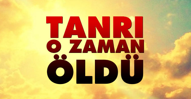 Tanrı o zaman öldü