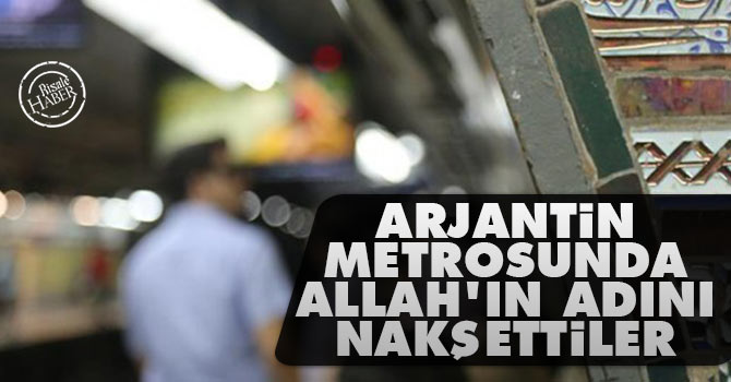 Arjantin metrosunda Allah'ın adını nakşettiler