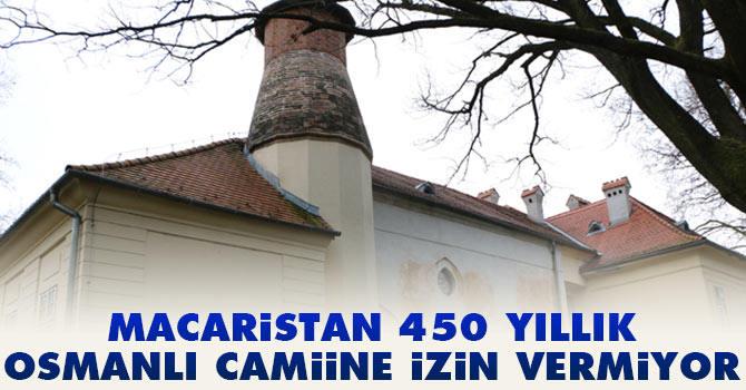 Macaristan 450 yıllık Osmanlı Camiine izin vermiyor