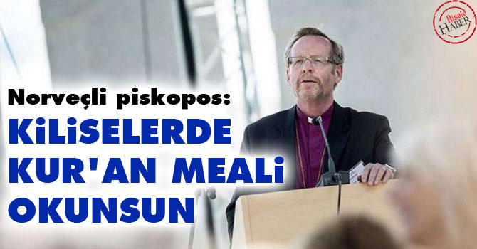 Norveçli piskopos: Kiliselerde Kur'an meali okunsun