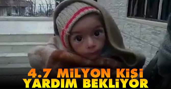 Suriye'de 4,7 milyon kişi yardım bekliyor