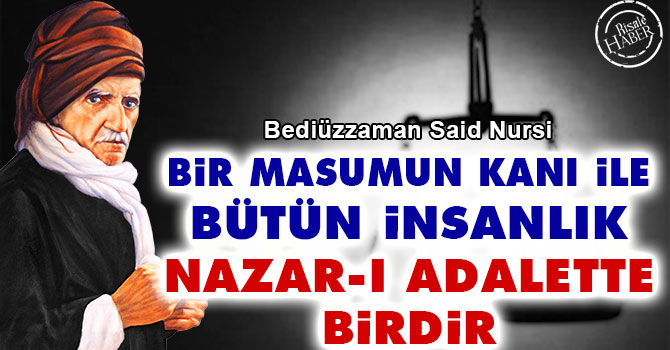 Bediüzzaman: Bir masumun kanı ile insanlık nazar-ı adalette birdir