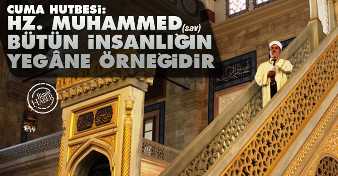Hz. Muhammed (sav) bütün insanlığın yegâne örneğidir