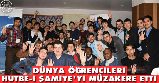Dünya öğrencileri Hutbe-i Şamiye'yi müzakere etti