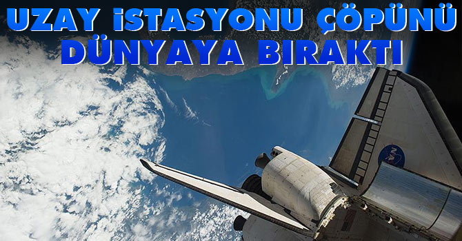 Uzay İstasyonu 1,5 ton çöpünü dünyaya boşalttı
