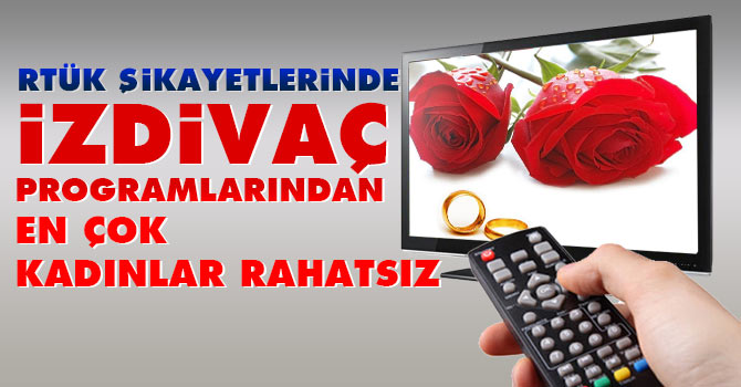 'İzdivaç programlarını' en çok kadınlar şikayet etti