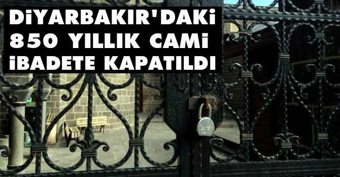 Diyarbakır'dakı 850 yıllık cami ibadete kapatıldı