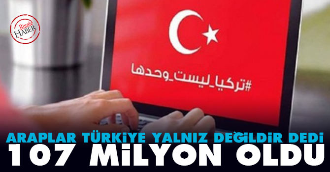 Araplar 'Türkiye Yalnız Değildir' dedi 107 milyon oldu
