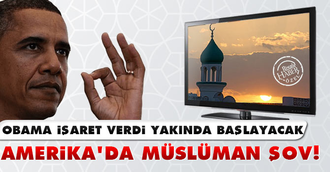 Obama işaret verdi, Amerika’da Müslüman Şov başlıyor