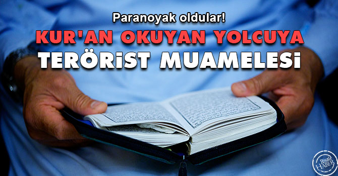 Kur'an okuyan yolcuya terörist muamelesi