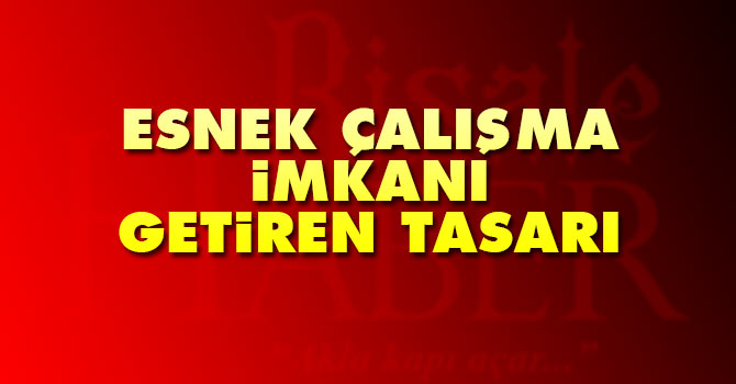 Esnek Çalışma İmkanı Getiren Tasarı