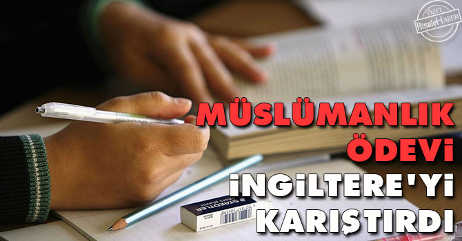 Müslümanlık ödevi İngiltere'yi karıştırdı