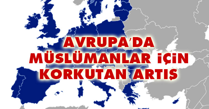 Avrupa’da Müslümanlar için korkutan artış