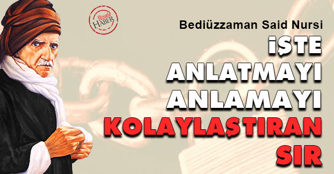 Bediüzzaman: İşte anlatmayı, anlamayı kolaylaştıran sır