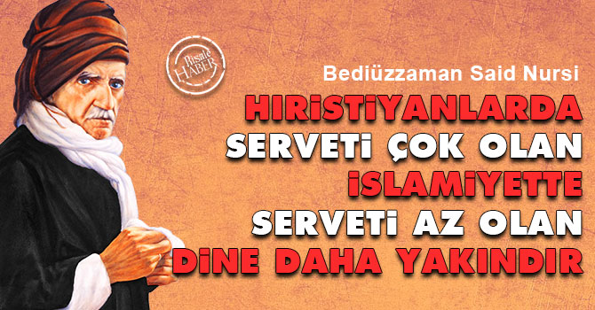 Hıristiyanlarda serveti çok olan, İslamiyette az olan dine yakındır
