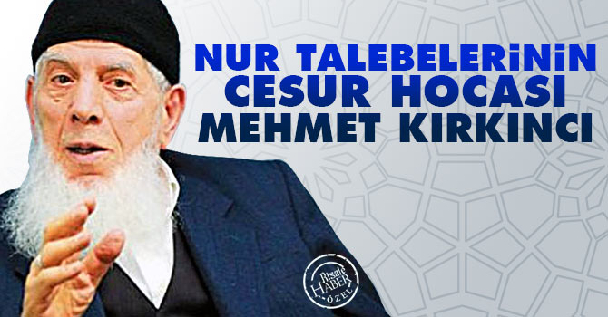 Nur talebelerinin cesur Hocası Mehmet Kırkıncı
