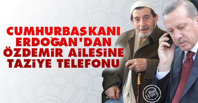 Cumhurbaşkanı Erdoğan'dan Özdemir ailesine taziye telefonu