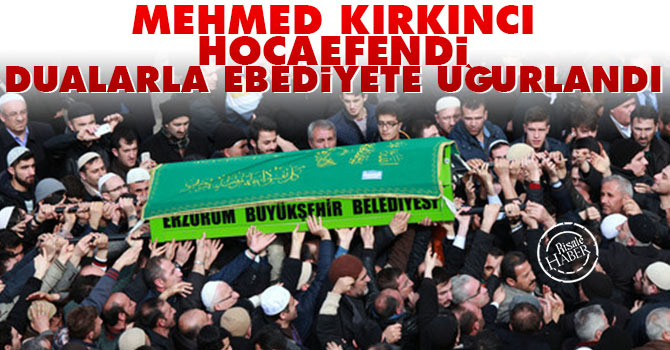 Mehmed Kırkıncı Hocaefendi ebediyete uğurlandı