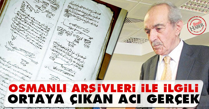Osmanlı Arşivleri ile ilgili ortaya çıkan acı gerçek