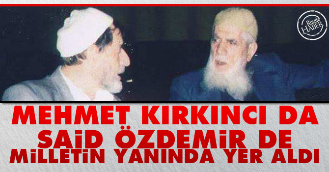 Mehmet Kırkıncı da Said Özdemir de milletin yanında yer aldı