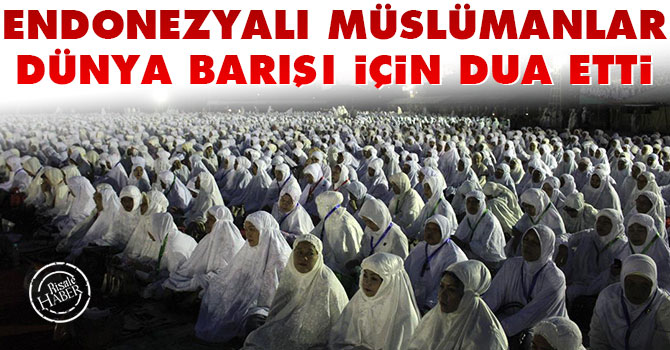 Endonezyalı Müslümanlar dünya barışı için dua etti